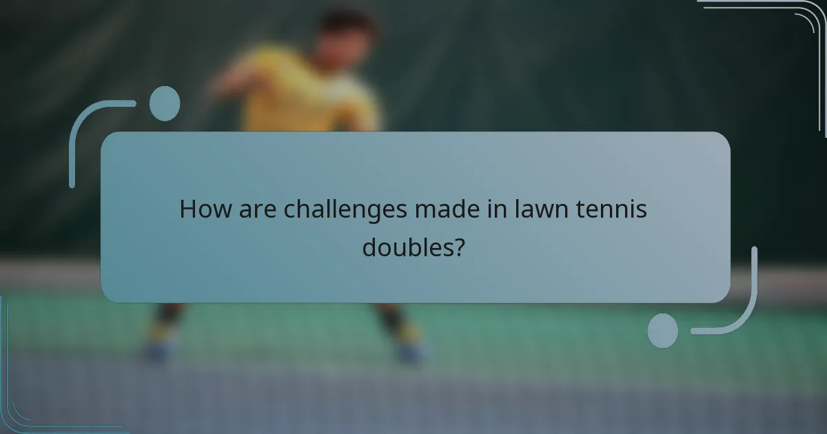 How are challenges made in lawn tennis doubles?