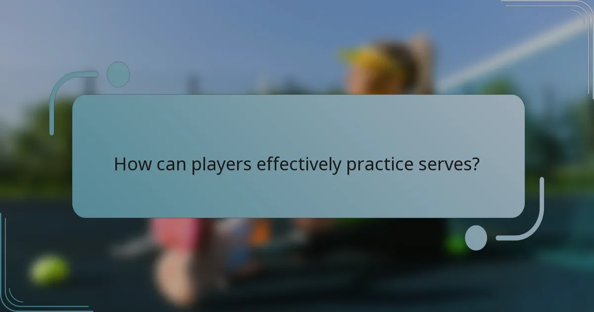How can players effectively practice serves?