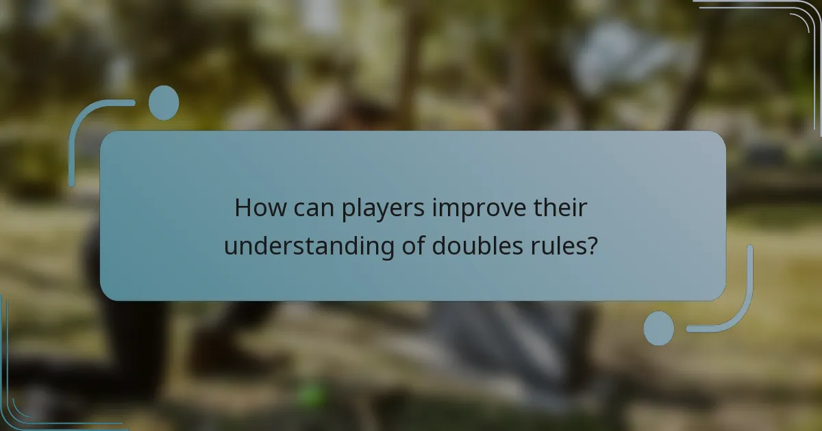 How can players improve their understanding of doubles rules?