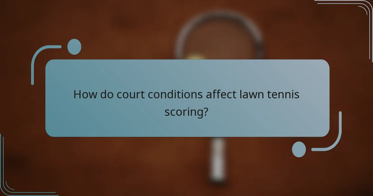 How do court conditions affect lawn tennis scoring?