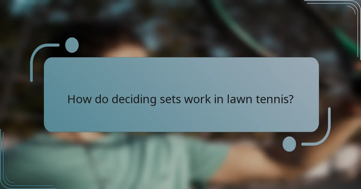 How do deciding sets work in lawn tennis?