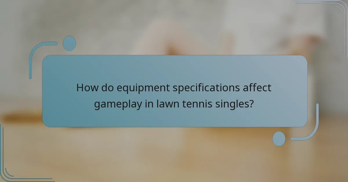 How do equipment specifications affect gameplay in lawn tennis singles?