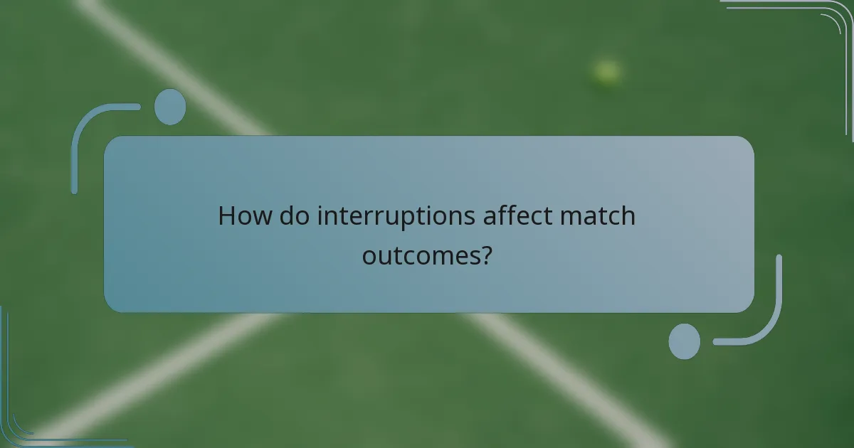 How do interruptions affect match outcomes?