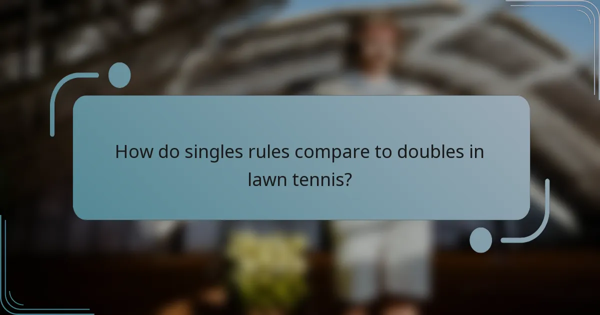 How do singles rules compare to doubles in lawn tennis?