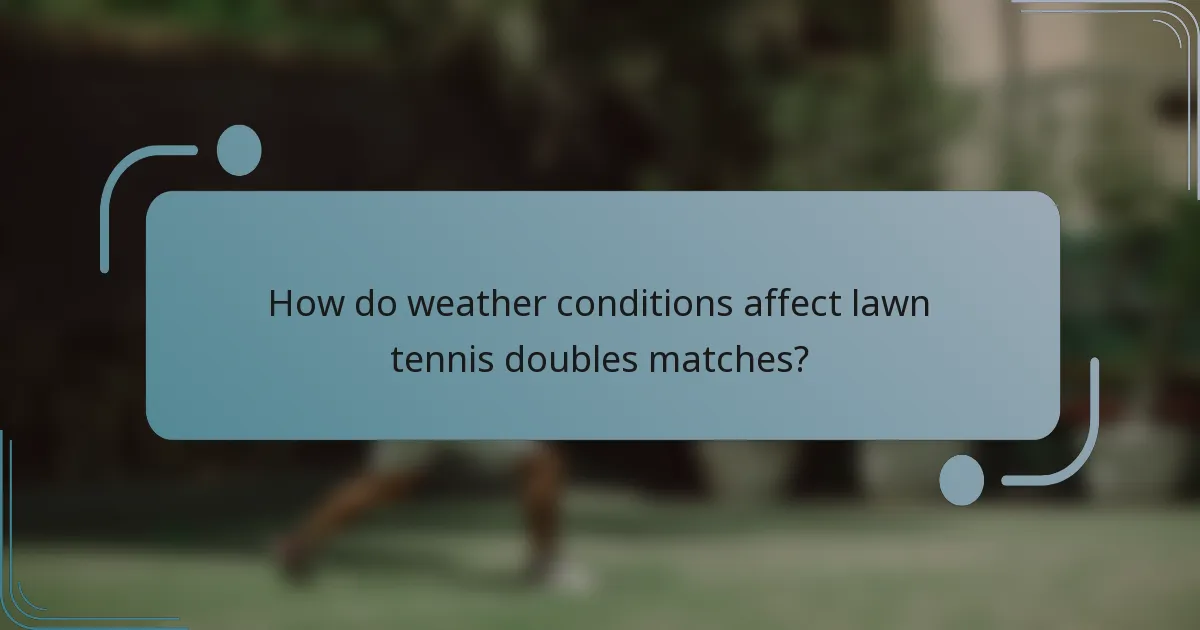 How do weather conditions affect lawn tennis doubles matches?