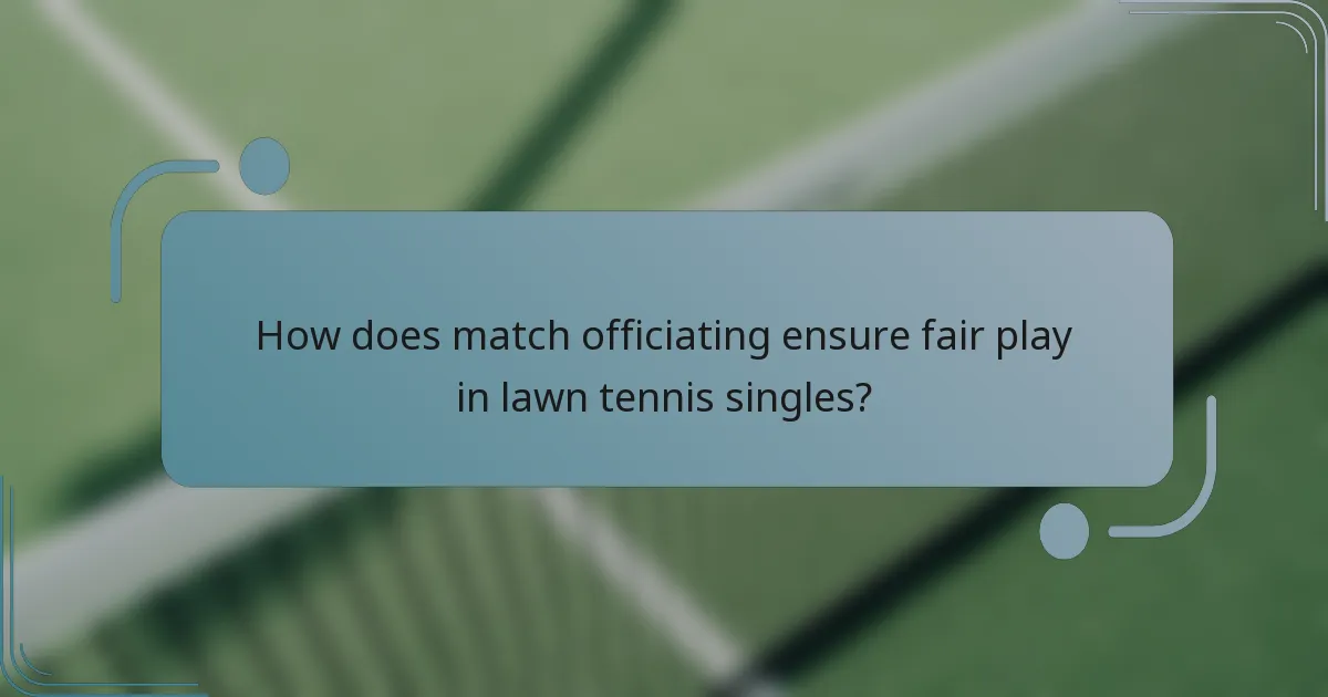 How does match officiating ensure fair play in lawn tennis singles?