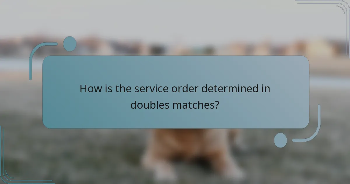 How is the service order determined in doubles matches?