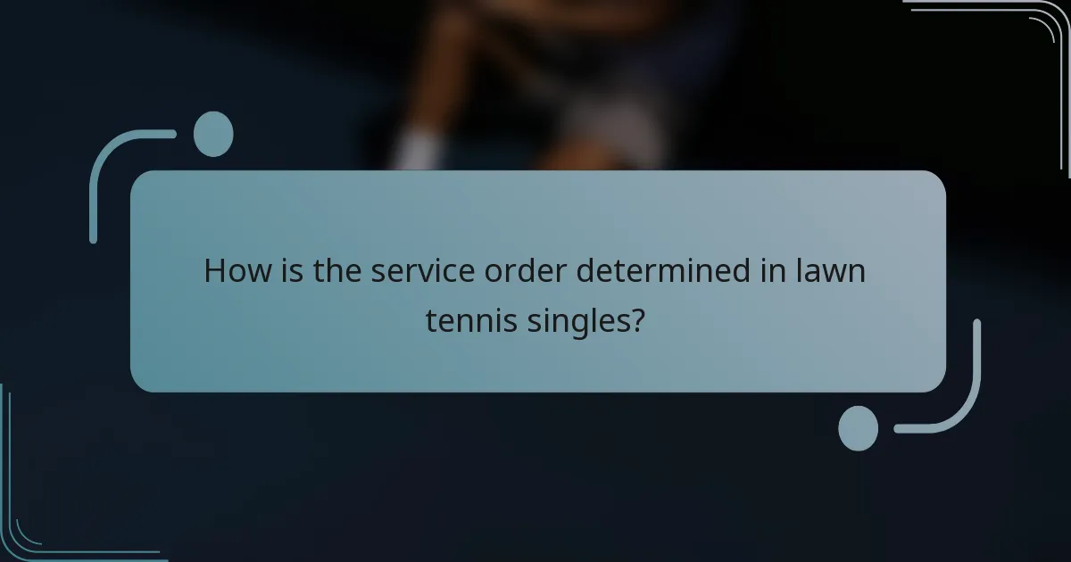 How is the service order determined in lawn tennis singles?