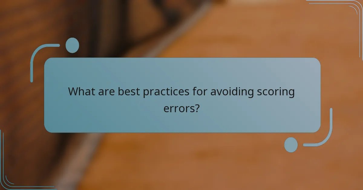 What are best practices for avoiding scoring errors?