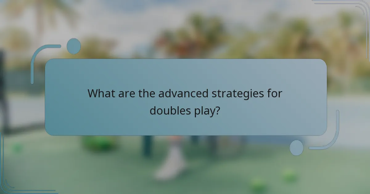 What are the advanced strategies for doubles play?