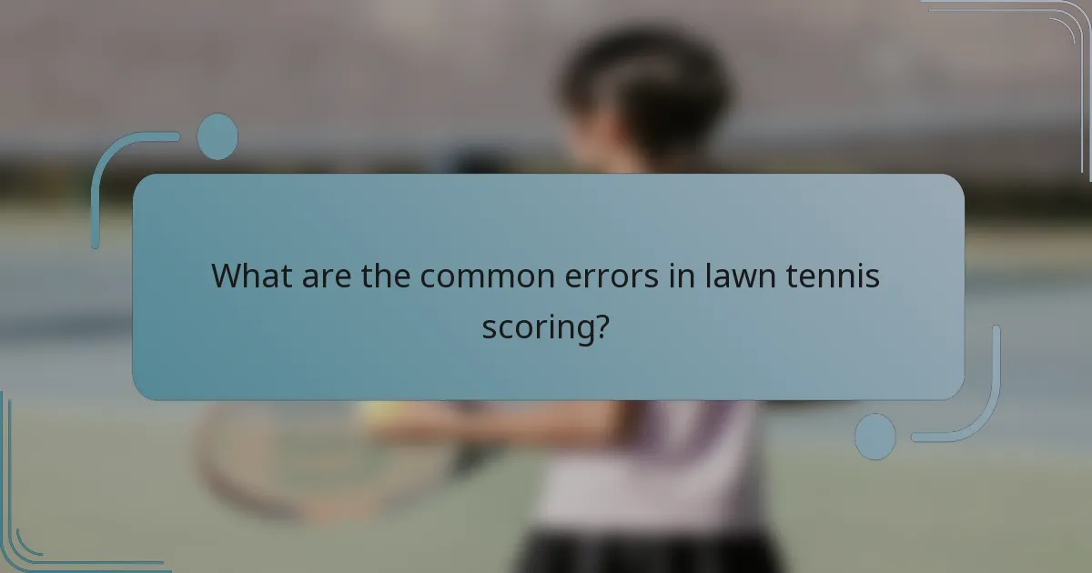 What are the common errors in lawn tennis scoring?