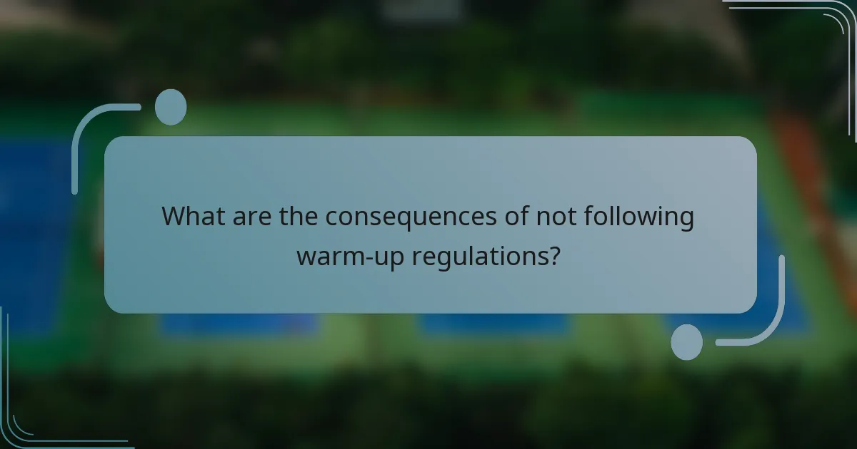 What are the consequences of not following warm-up regulations?