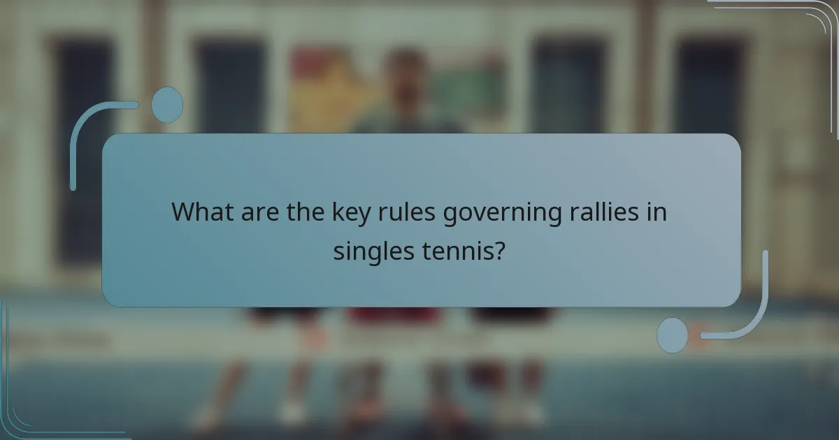 What are the key rules governing rallies in singles tennis?