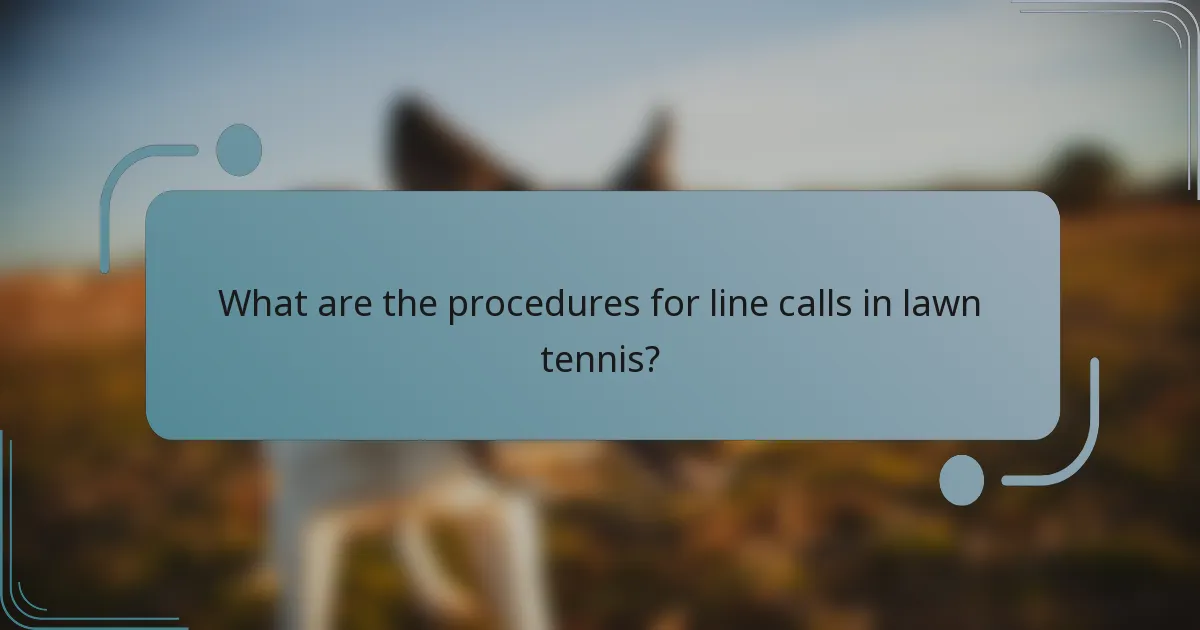What are the procedures for line calls in lawn tennis?