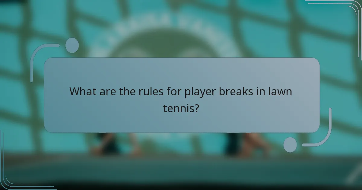 What are the rules for player breaks in lawn tennis?