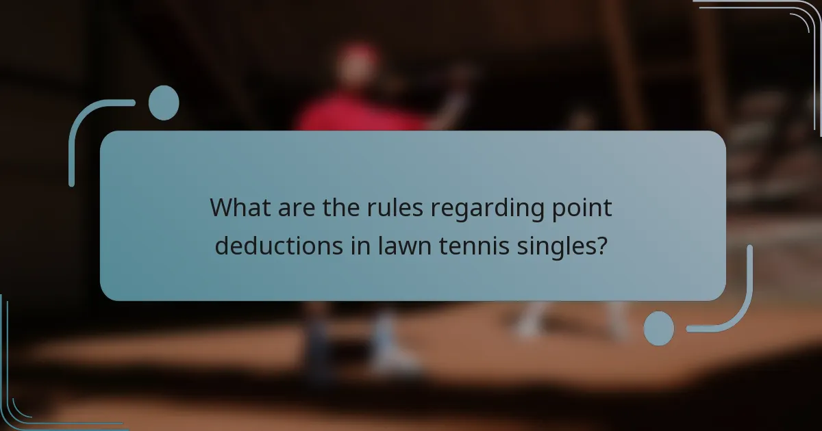 What are the rules regarding point deductions in lawn tennis singles?