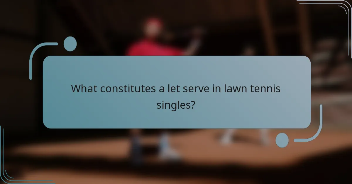 What constitutes a let serve in lawn tennis singles?