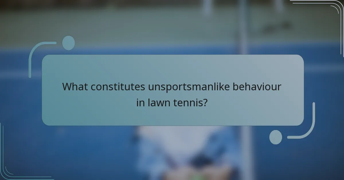 What constitutes unsportsmanlike behaviour in lawn tennis?