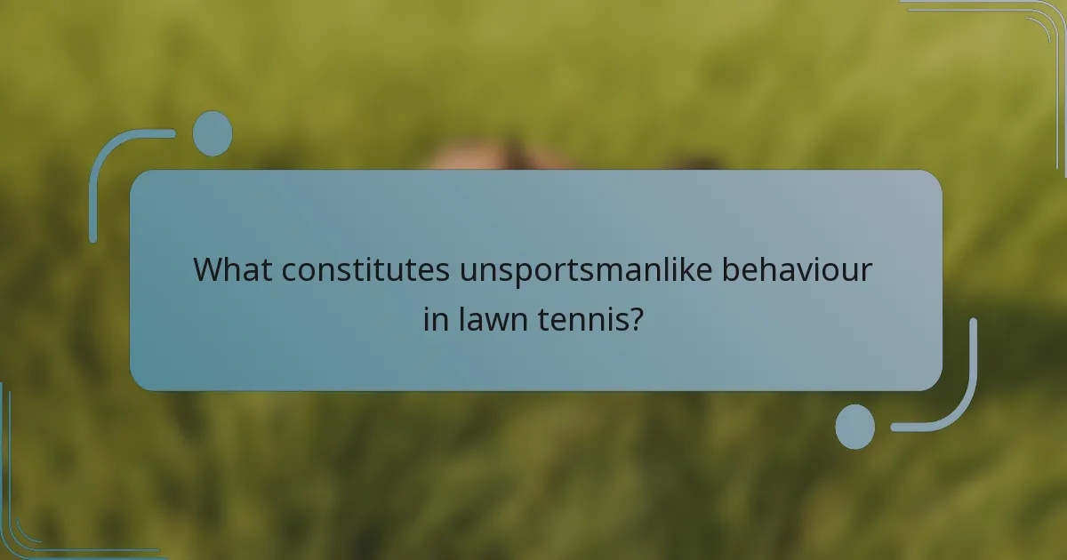 What constitutes unsportsmanlike behaviour in lawn tennis?