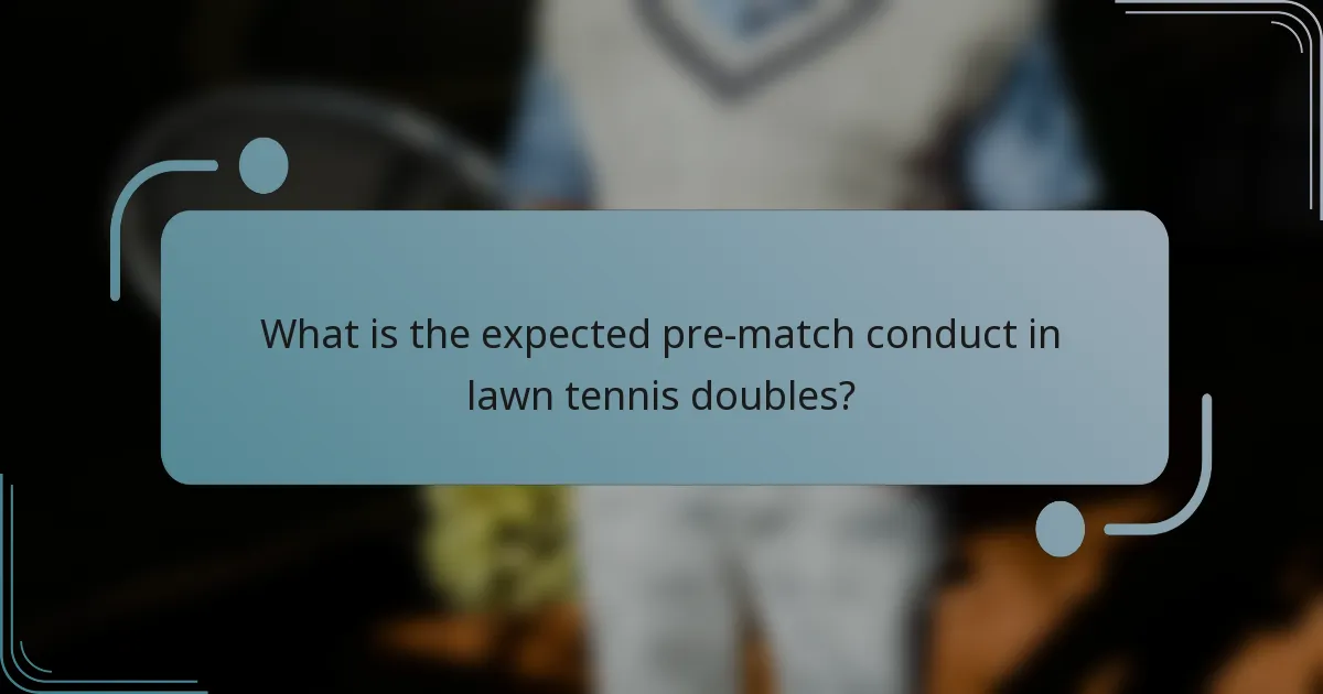 What is the expected pre-match conduct in lawn tennis doubles?
