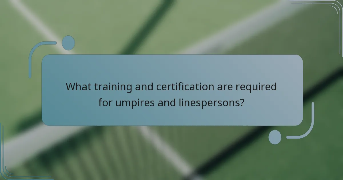 What training and certification are required for umpires and linespersons?