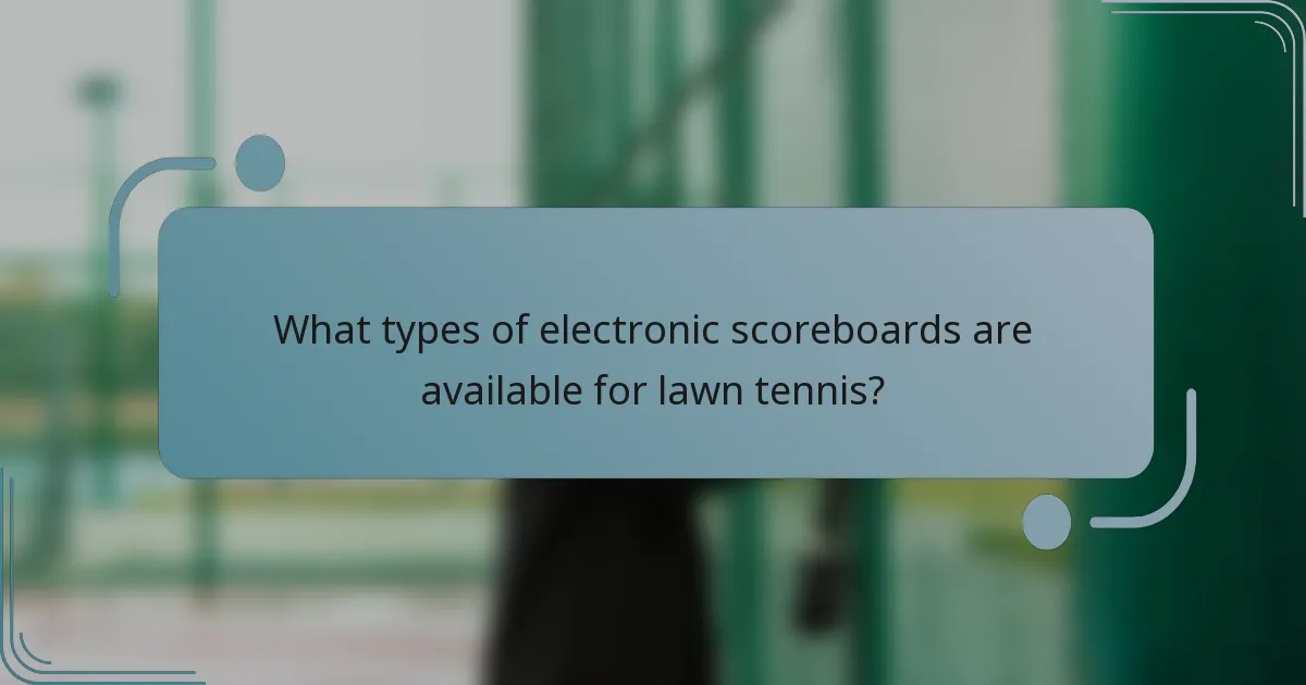 What types of electronic scoreboards are available for lawn tennis?